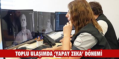 Toplu ulaşımda ‘yapay zeka’ dönemi