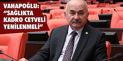 Vahapoğlu: “Sağlıkta kadro cetveli yenilenmeli”