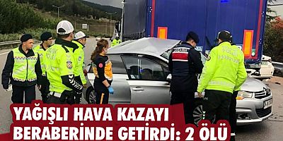Yağışlı hava kazayı beraberinde getirdi: 2 ölü