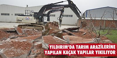Yıldırım’da tarım arazilerine yapılan kaçak yapılar yıkılıyor