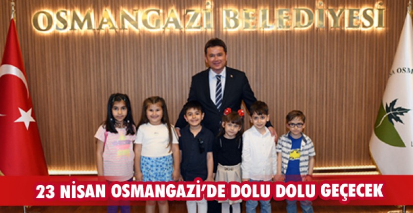 23 Nisan Osmangazi’de dolu dolu geçecek