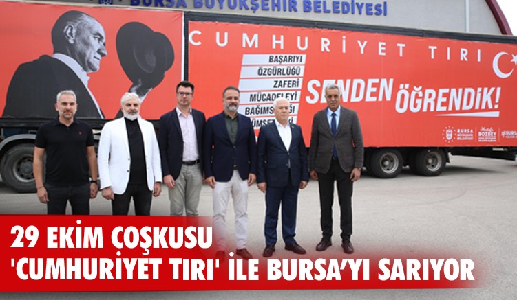 29 Ekim coşkusu 'Cumhuriyet Tırı' ile Bursa’yı sarıyor