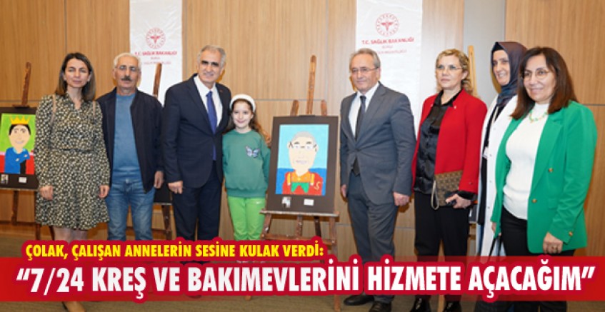 “7/24 KREŞ VE BAKIMEVLERİNİ HİZMETE AÇACAĞIM”