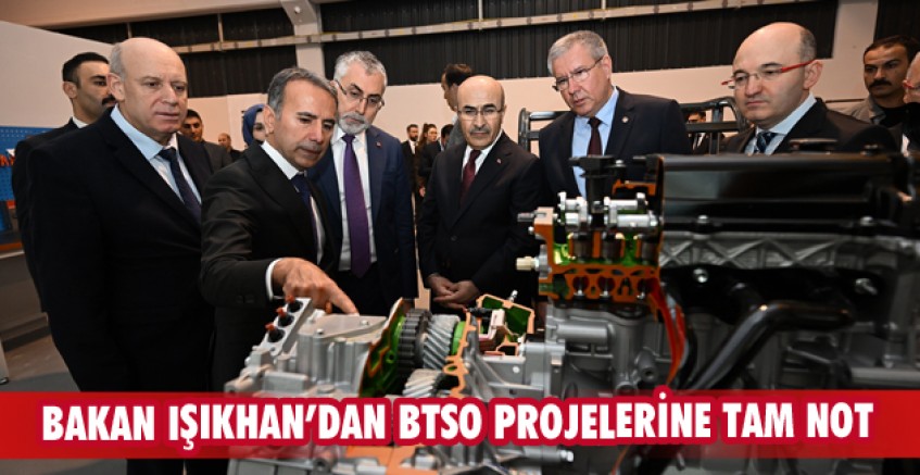 Bakan Işıkhan’dan BTSO projelerine tam not