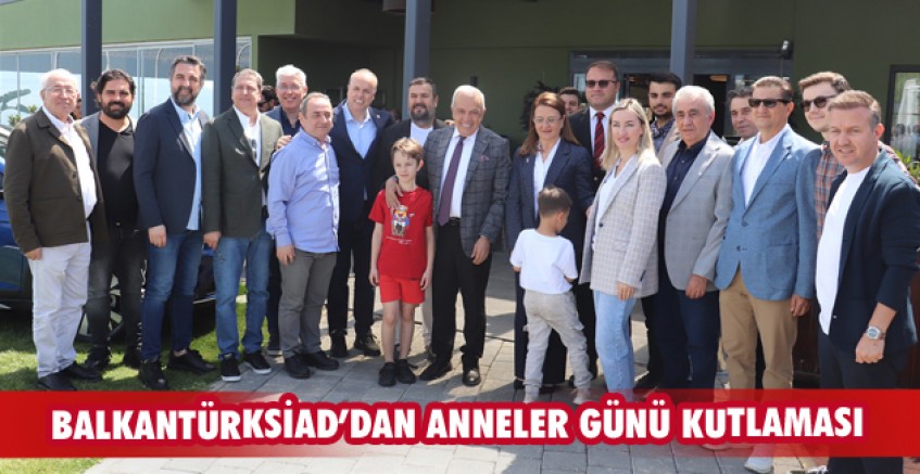 BALKANTÜRKSİAD’DAN ANNELER GÜNÜ KUTLAMASI
