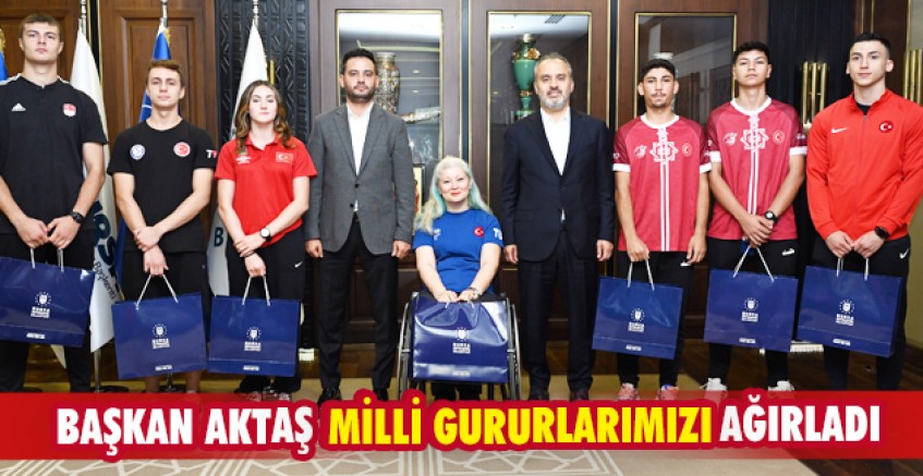 Başkan Aktaş Bursa’nın milli gururlarını ağırladı