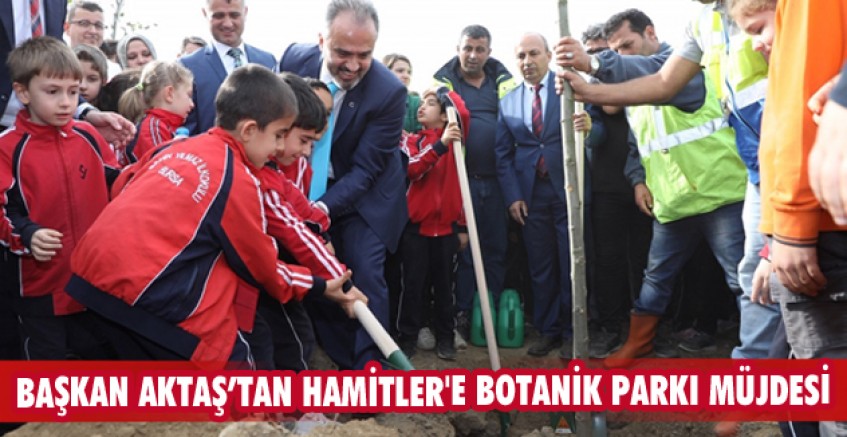 Başkan Aktaş’tan Hamitler'e Botanik Parkı müjdesi
