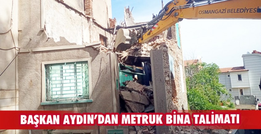Başkan Aydın’dan metruk bina talimatı