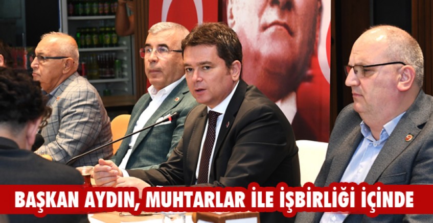 Başkan Aydın, muhtarlar ile işbirliği içinde
