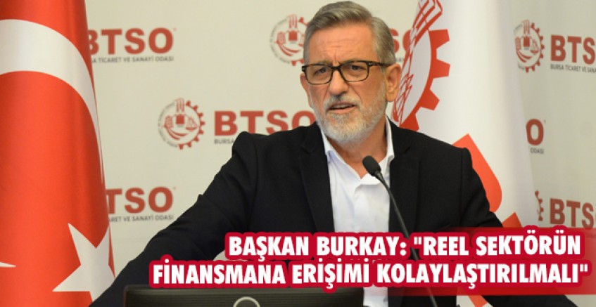 Başkan Burkay: "Reel sektörün finansmana erişimi kolaylaştırılmalı"