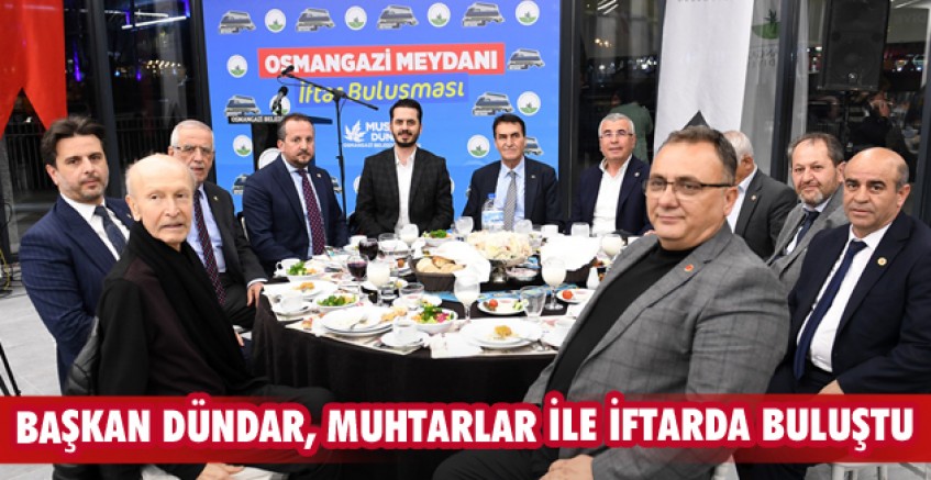 Başkan Dündar, muhtarlar ile iftarda buluştu