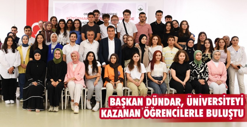 Başkan Dündar, üniversiteyi kazanan öğrencilerle buluştu