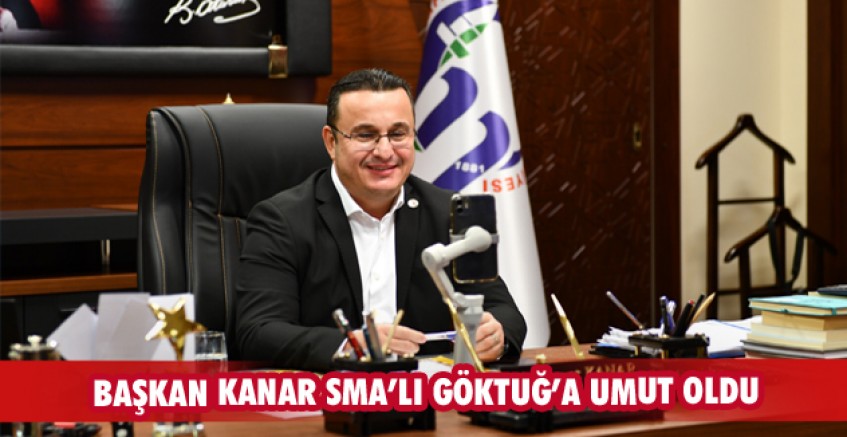 Başkan Kanar SMA’lı Göktuğ’a umut oldu