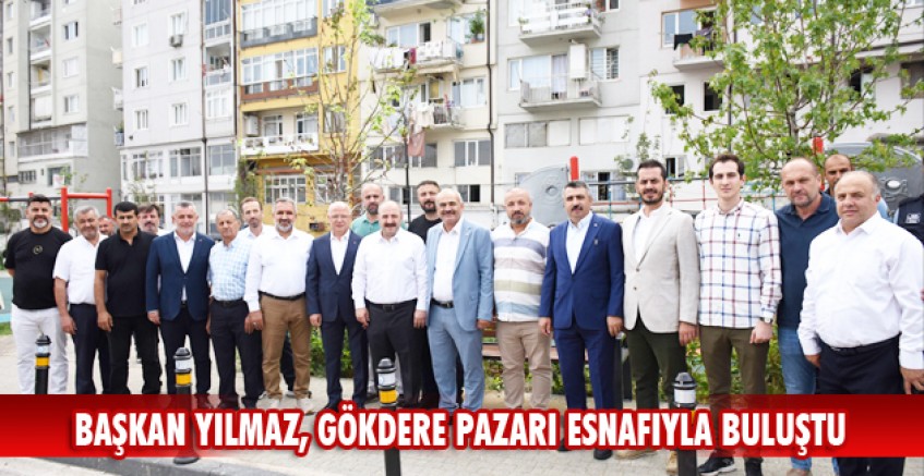 Başkan Yılmaz, Gökdere pazarı esnafıyla buluştu