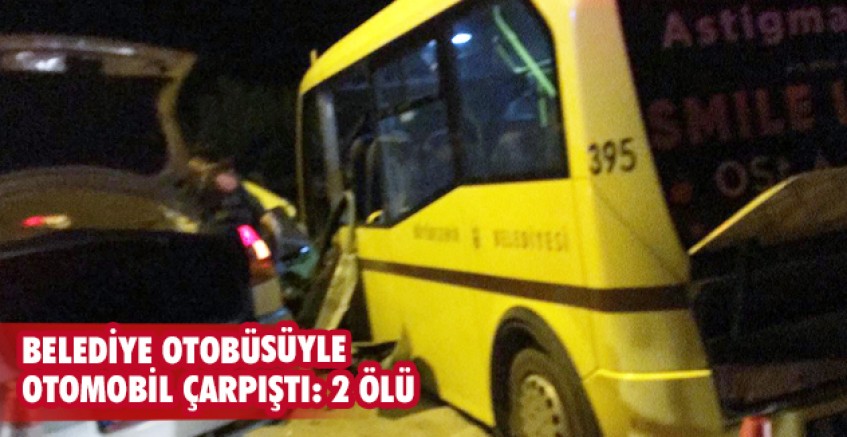 Belediye otobüsüyle otomobil çarpıştı: 2 ölü