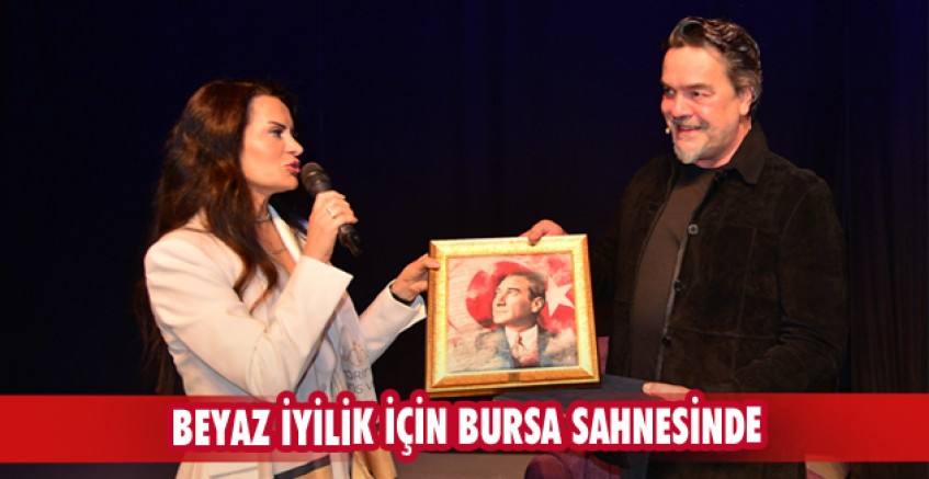 Beyaz iyilik için Bursa sahnesinde