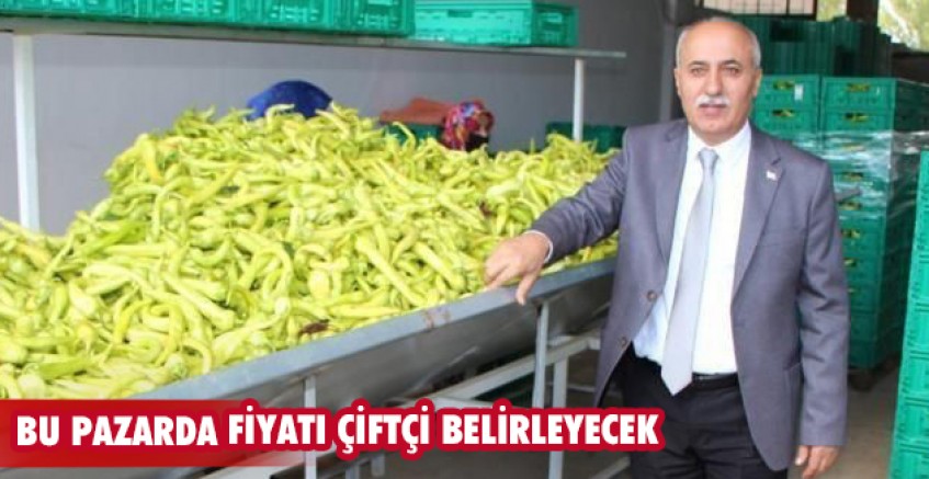 Bu pazarda fiyatı çiftçi belirleyecek