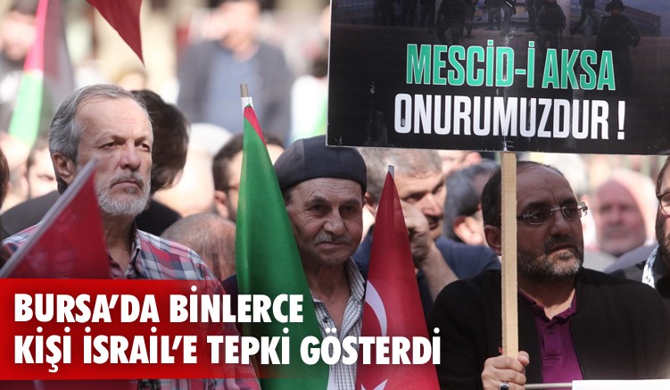 Bursa’da binlerce kişi İsrail’e tepki gösterdi