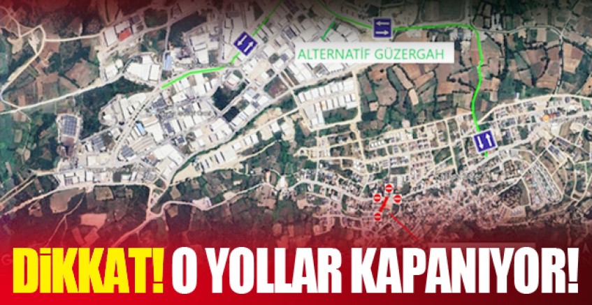 BURSA'DA O YOLLAR KAPALI OLACAK!