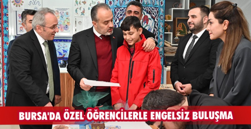 Bursa'da özel öğrencilerle engelsiz buluşma