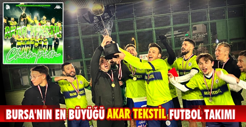 BURSA'NIN EN BÜYÜĞÜ AKAR TEKSTİL FUTBOL TAKIMI