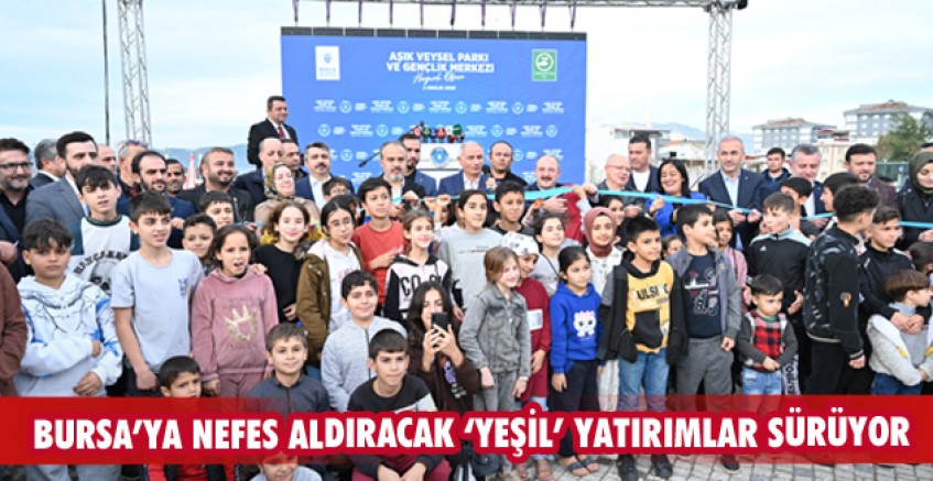 Bursa’ya nefes aldıracak ‘Yeşil’ yatırımlar sürüyor