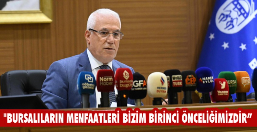 "Bursalıların menfaatleri bizim birinci önceliğimizdir”