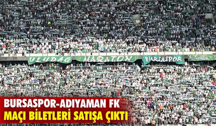 Bursaspor-Adıyaman FK maçı biletleri satışa çıktı