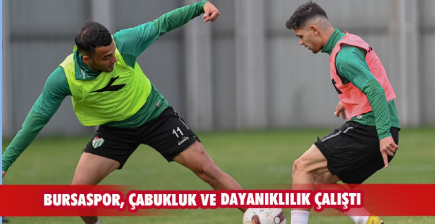 Bursaspor, çabukluk ve dayanıklılık çalıştı