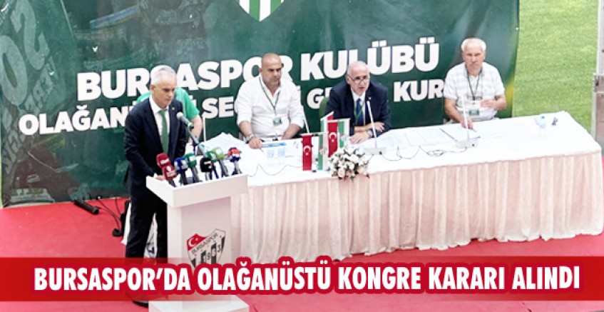 Bursaspor’da Olağanüstü Kongre kararı alındı