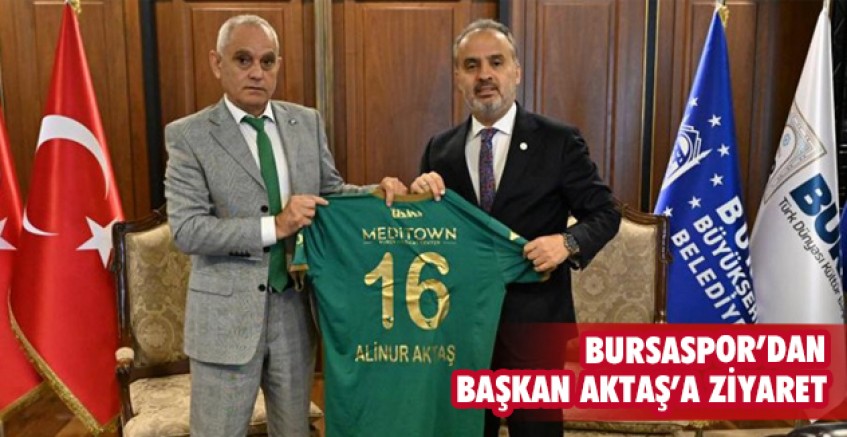 Bursaspor Kulübü, Alinur Aktaş’ı ziyaret etti