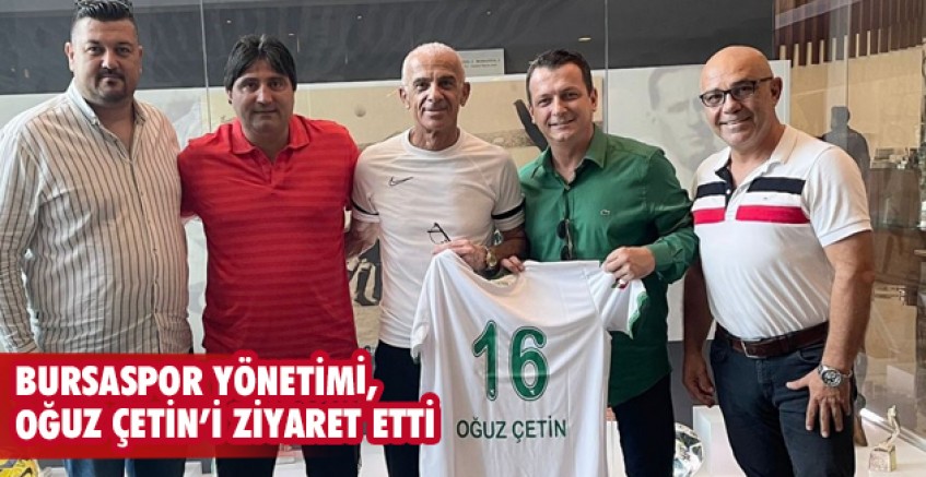 Bursaspor yönetimi, Oğuz Çetin’i ziyaret etti