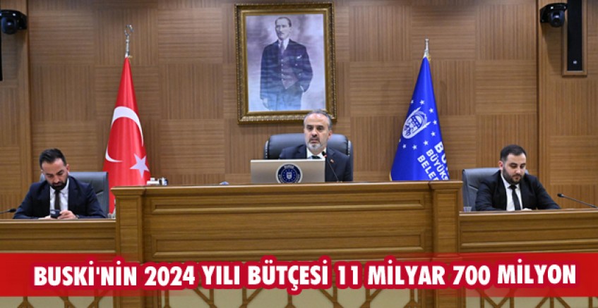 BUSKİ'nin 2024 yılı bütçesi 11 milyar 700 milyon