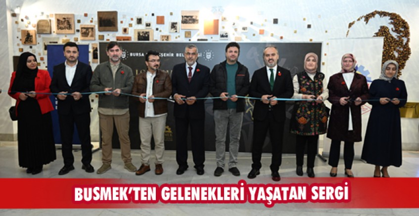 BUSMEK’TEN GELENEKLERİ YAŞATAN SERGİ