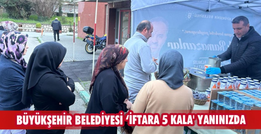 Büyükşehir Belediyesi ‘İftara 5 Kala Yanınızda’