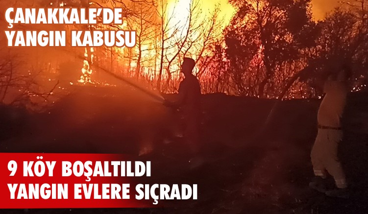 Çanakkale’de yangın kabusu! 9 köy boşaltıldı
