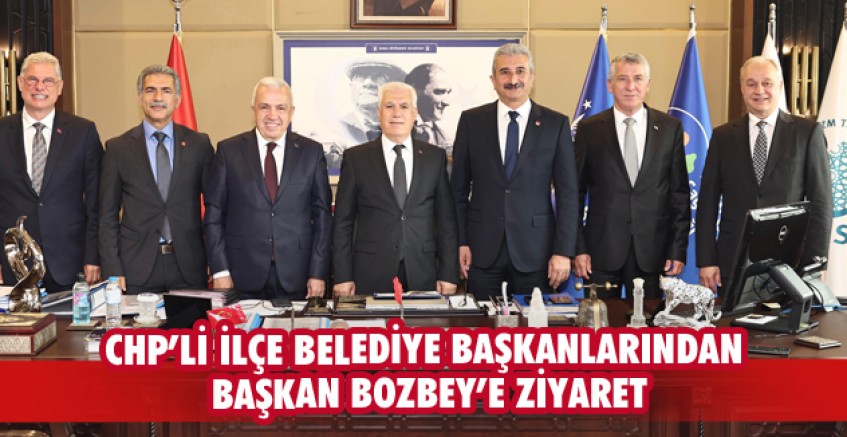 CHP'li İlçe başkanlarından Başkan Bozbey’e ziyaret