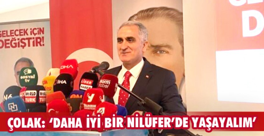 ÇOLAK: ‘DAHA İYİ BİR NİLÜFER’DE YAŞAYALIM’