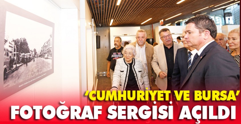 ‘Cumhuriyet ve Bursa’ Fotoğraf Sergisi Açıldı