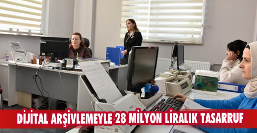 Dijital arşivlemeyle 28 milyon liralık tasarruf