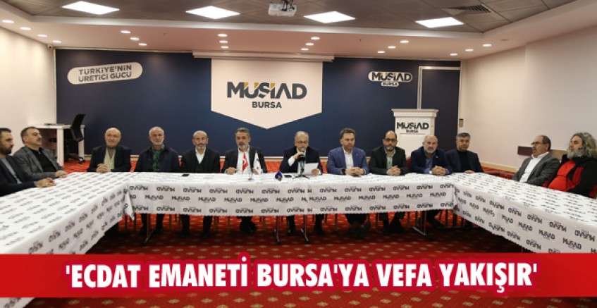 'Ecdat emaneti Bursa'ya vefa yakışır'