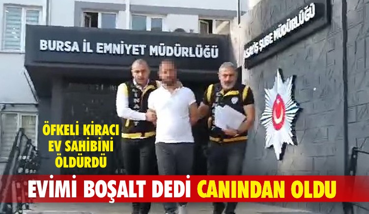Evimi boşalt dediği için ev sahibini öldürdü