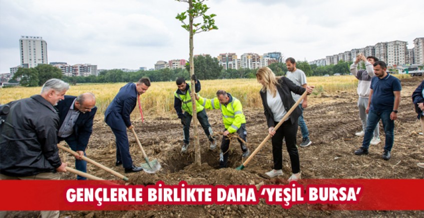 Gençlerle birlikte daha ‘Yeşil Bursa’