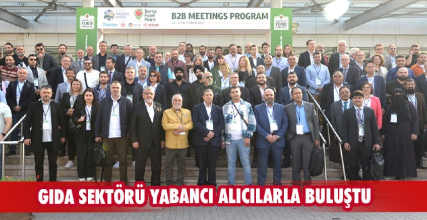 Gıda sektörü yabancı alıcılarla buluştu