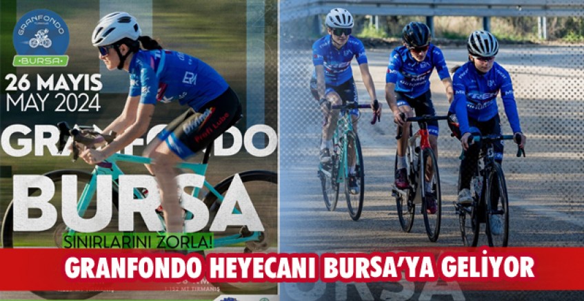 Granfondo heyecanı Bursa'ya geliyor