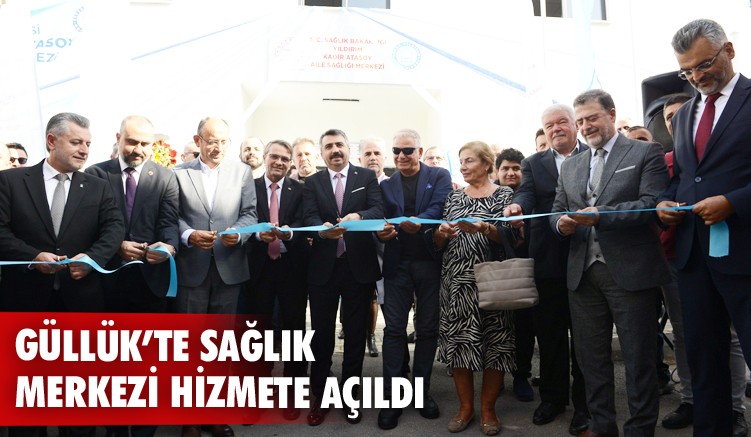 Güllük Kadir Atasoy Aile Sağlığı Merkezi hizmete açıldı