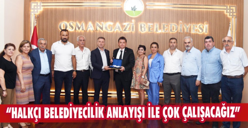 “Halkçı belediyecilik anlayışı ile çok çalışacağız”