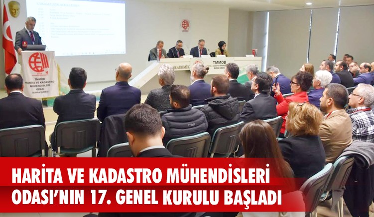 HARİTA VE KADASTRO MÜHENDİSLERİ ODASI’NIN 17. GENEL KURULU BAŞLADI