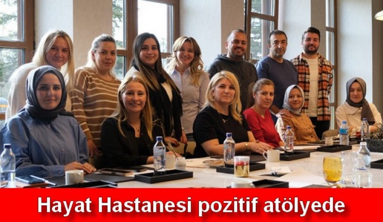 Hayat Hastanesi pozitif atölyede