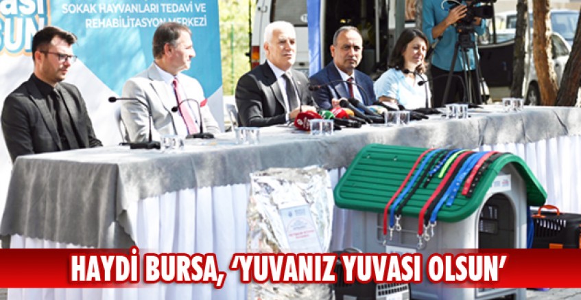 Haydi Bursa, ‘Yuvanız yuvası olsun’